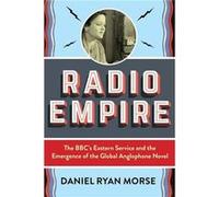 Radio Empire - Daniel Ryan Morse - Columbia University Press - Livre en Anglais - Hardback Daniel Ryan MorseDaniel Ryan Morse (Auteur)