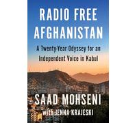 Radio Free Afghanistan: A Twenty-Year Odyssey for an Independent Voice in Kabul