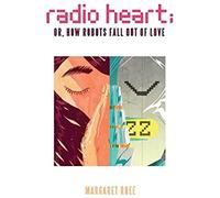Radio Heart; Or, How Robots Fall Out Of Love