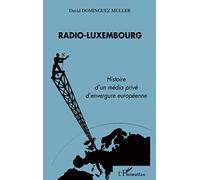 Radio-Luxembourg: Histoire d'un média privé d'envergure européenne
