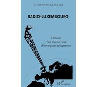 Radio-Luxembourg – Histoire d'un média privé d'envergure européenne – L'Harmattan