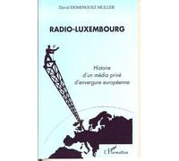 Radio-Luxembourg – Histoire d'un média privé d'envergure européenne – L'Harmattan