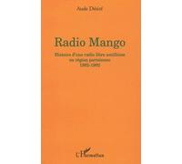 Radio Mango Histoire d'une radio libre antillaise en région parisienne - 1982-1992 - Aude Désiré - L'harmattan - broché - Etude