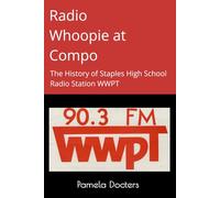 Radio Whoopie at Compo: The History of Staples High School Radio Station WWPT