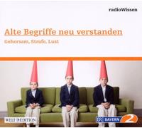 Radio Wissen - Alte Begriffe Neu Verstanden-Gehorsam,Strafe,l [Import]
