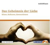 Radio Wissen - Das Geheimnis der Liebe-Küsse,Kulturen,Konvent [Import]