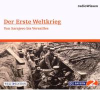 Radio Wissen - Der Erste Weltkrieg-Von Sarajewo BIS Versailles [Import]
