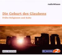 Radio Wissen - Die Geburt des Glaubens-Frühe Religionen und Kul [Import]