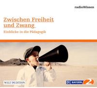 Radio Wissen - Zwischen Freiheit und Zwang-Einblicke in Die Päd [Import]