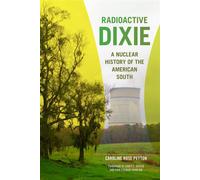Radioactive Dixie A Nuclear History of the American South - Caroline Peyton - University of Georgia Press - ebook (ePub) - Livre