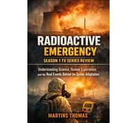 Radioactive Emergency Season 1 TV Series Review: Understanding Science, Human Experience, and the Real Events Behind the Screen Adaptation
