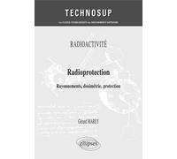 RADIOACTIVITÉ - Radioprotection - Rayonnements, dosimétrie, protection (niveau B) - Gérard Marey - Ellipses - broché - Etude