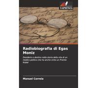 Radiobiografia di Egas Moniz: Desiderio e destino nella storia della vita di un medico politico che ha anche vinto un Premio Nobel