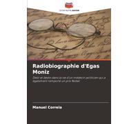 Radiobiographie d'Egas Moniz: Désir et destin dans la vie d'un médecin politicien qui a également remporté un prix Nobel