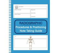 Radiographic Procedures & Positioning Note Taking Guide: Radiologic Tech Student Study Notebook