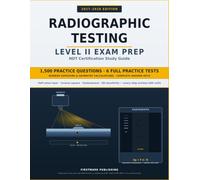 Radiographic Testing Level II Exam Prep 2027-2028: NDT Certification Study Guide with 1,500 Practice Questions, Worked Exposure and Geometry Calculations, and 6 Practice Tests
