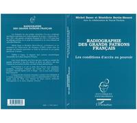 Radiographie des grands patrons francais Les conditions d'accès au pouvoir - Michel Bauer - L'harmattan - broché - Etude