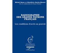 Radiographie des grands patrons francais Les conditions d'accès au pouvoir - Michel Bauer - L'harmattan - broché - Etude