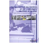 Radiographie Du Thorax Et De L'abdomen Du Chien Et Du Chat - Savoir Réaliser Et Interpréter Une Radiographie