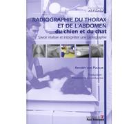Radiographie du thorax et de l'abdomen du chien et du chat: Savoir réaliser et interpréter une radiographie