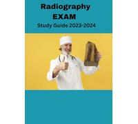 Radiography EXAM Study Guide 2023-2024: Master the ARRT Radiography Exam with In-Depth Coverage of Patient Care, Safety Protocols, and Image ... Practice Tests and Answer Explanations