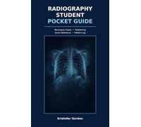 Radiography Student Pocket Guide: Technique Charts with kVp, mAs, SID & Grid Guidance, Positioning Quick Reference & Patient Log for X-Ray Students