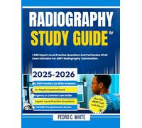 Radiography Study Guide 2025-2026: 1,500 Expert-Level Practice Questions and Full Review of All Exam Domains for ARRT Radiography Examination