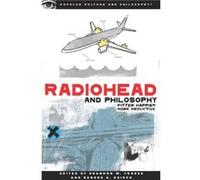 Radiohead and Philosophy by Edited by Brandon W Forbes & Edited by George A Reisch