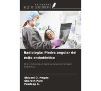 Radiología: Piedra angular del éxito endodóntico: De lo convencional a lo digital: La evolución de la imagen endodóntica