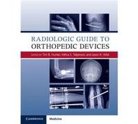 Radiologic Guide to Orthopedic Devices Tim B Hunter, Mihra S Taljanovic, Jason R Wild (Auteur)