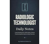Radiologic Technologist Daily Notes: Lined Notebook for Shift Notes, Imaging Logs and Daily Records - Rad Tech Gift for X-Ray Technologists, Students and New Graduates - 6x9, 120 Pages