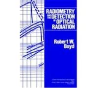 Radiometry and the Detection of Optical Radiation, Wiley Series in Pure and Applied Optics Robert W. Boyd (Auteur)