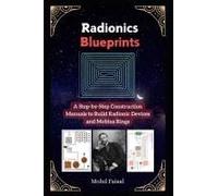 Radionics Blueprints: A Step-By-Step Construction Manuals To Build Radionic Devices And Mobius Rings (Kozyrev Mirror Uncovered: Everything You Need To Know And Learn)