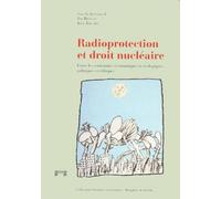 Radioprotection Et Droit Nucleaire - Entre Les Contraintes Économiques Et Écologiques, Politiques Et Éthiques