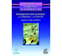 Radioprotection pratique pour l'industrie et la recherche-sources non scellées