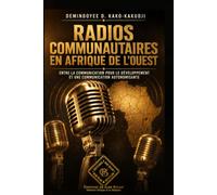 RADIOS COMMUNAUTAIRES EN AFRIQUE DE L’OUEST: ENTRE LA COMMUNICATION POUR LE DÉVELOPPEMENT ET UNE COMMUNICATION AUTONOMISANTE