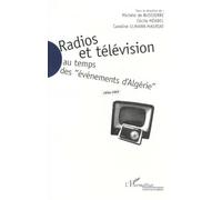 Radios Et Télévision Au Temps Des "Événements D'algérie", 1954-1962
