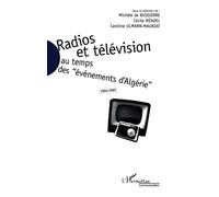 Radios et télévision au temps des "événements d'Algérie" 1954-1962 - Caroline Ulmann-Mauriat - L'harmattan - broché - Livre