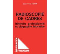 Radioscopie de cadres Itinéraire professionnel et biographie éducative - Jean-Yves Robin - L'harmattan - broché - Livre