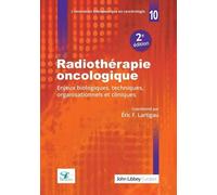 Radiothérapie oncologique (2e édition): Enjeux biologiques, techniques, organisationnels et cliniques