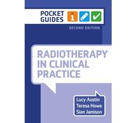 Radiotherapy in Clinical Practice, second edition: A Pocket Guide
