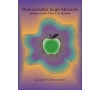 Radiovitalità degli alimenti. Ipotesi sulla vita e salute