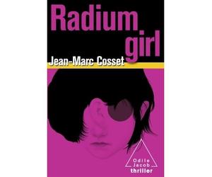 Radium Girl - Jean-Marc Cosset - Odile Jacob - broché - Roman