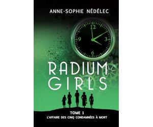Radium Girls: Tome 1: L'affaire des Cinq Condamnées à mort