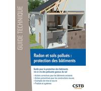 Radon et sols pollués : protection des bâtiments: Guide pour la protection des bâtiments vis-à-vis des polluants gazeux du sol