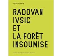 Radovan Ivsic et la forêt insoumise Annie Le Brun (Auteur)