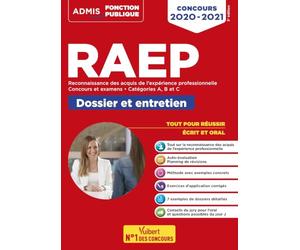 RAEP - Réussir son dossier et son entretien - Catégories A, B et C: Reconnaissance des acquis de l'expérience professionnelle - Fonction publique - Concours et examens 2020-2021