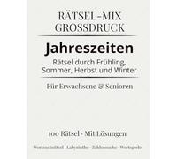 Rätsel-Mix Großdruck - Jahreszeiten: Rätsel durch Frühling, Sommer, Herbst und Winter | 100 Rätsel mit Lösungen für Erwachsene & Senioren