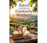Rätsel rund um das Fränkische Weinland: Rätsel rund um das Fränkische Weinland: Knobelspaß zwischen Reben, Residenzen und Romantik