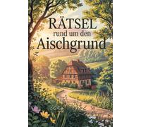 Rätsel rund um den Aischgrund: Das ideale Geschenk für Heimatfreunde - Rätselspaß mit Wissen, Natur und Geschichte aus dem Herzen Frankens